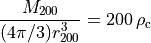 \frac{M_{200}}{(4\pi/3) r_{200}^3} = 200\,\rho_{\mathrm{c}}