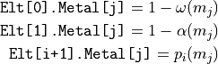 \texttt{Elt[0].Metal[j]}   = 1-\omega(m_j)

\texttt{Elt[1].Metal[j]}   = 1-\alpha(m_j)

\texttt{Elt[i+1].Metal[j]} = p_i(m_j)