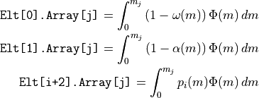 \texttt{Elt[0].Array[j]}   = \int_{0}^{m_j} \left(1-\omega(m)\right) \Phi(m)\,dm

\texttt{Elt[1].Array[j]}   = \int_{0}^{m_j} \left(1-\alpha(m)\right) \Phi(m)\,dm

\texttt{Elt[i+2].Array[j]} = \int_{0}^{m_j} p_i(m) \Phi(m)\,dm