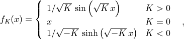 f_K(x) = \left\{\begin{array}{ll}1/\sqrt{K}\, \sin\left(\sqrt{K}\,x\right) & K>0 \\x & K=0~~~~ ,\\1/\sqrt{-K}\, \sinh\left(\sqrt{-K}\,x\right) & K<0\end{array}\right.